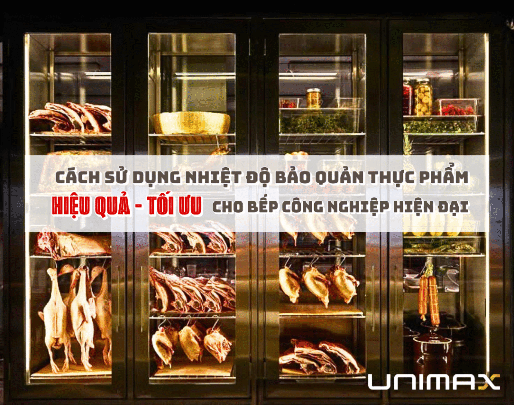 Cách sử dụng nhiệt độ bảo quản thực phẩm hiệu quả, tối ưu cho bếp công nghiệp