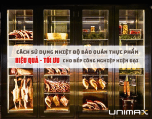 Cách sử dụng nhiệt độ bảo quản thực phẩm hiệu quả, tối ưu cho bếp công nghiệp