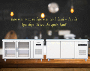 So sánh bàn mát inox và bàn mát cánh kính