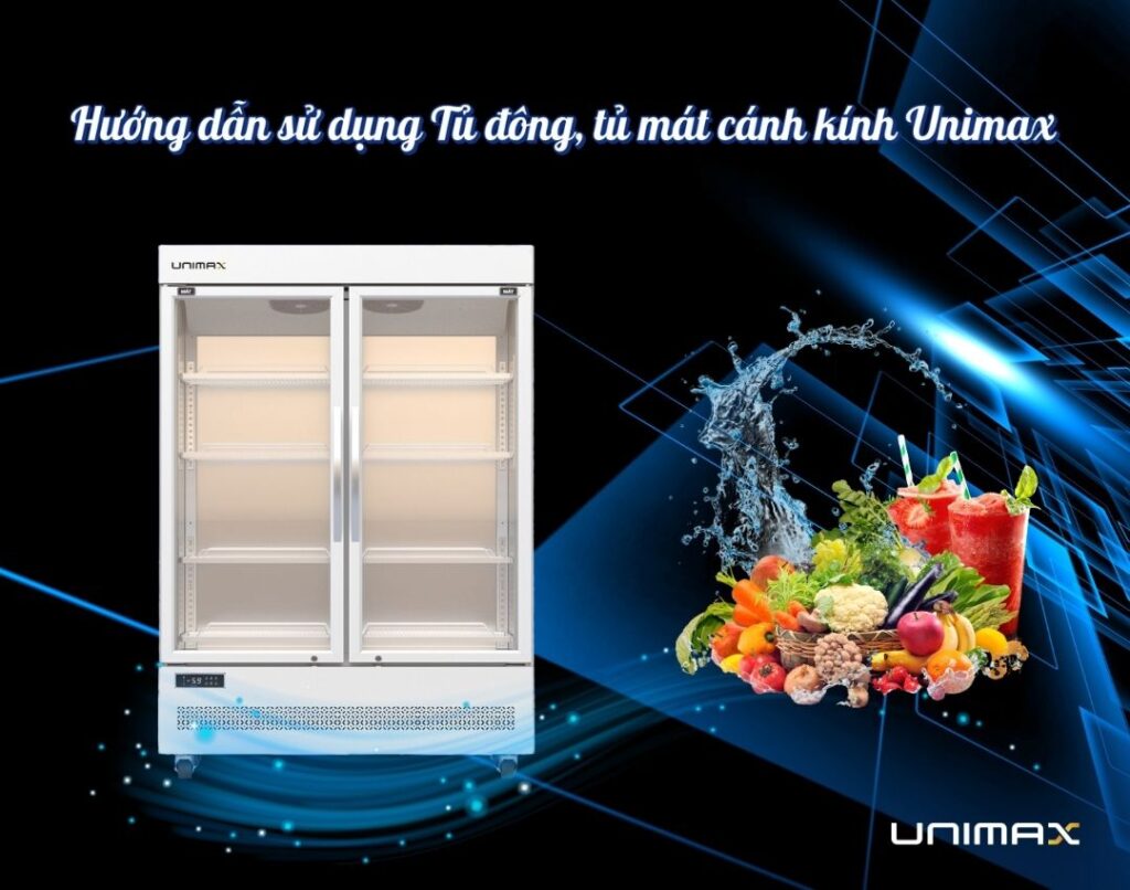 Hướng dẫn sử dụng tủ đông, tủ mát cánh kính Unimax