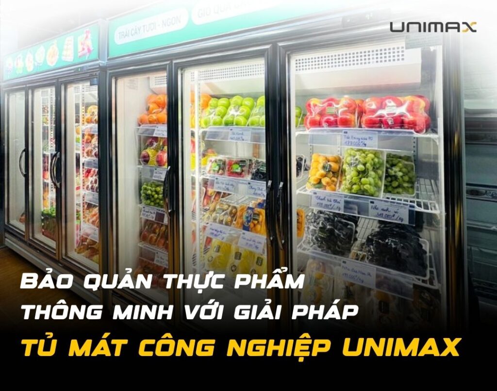 Bảo quản thực phẩm thông minh với tủ mát công nghiệp Unimax